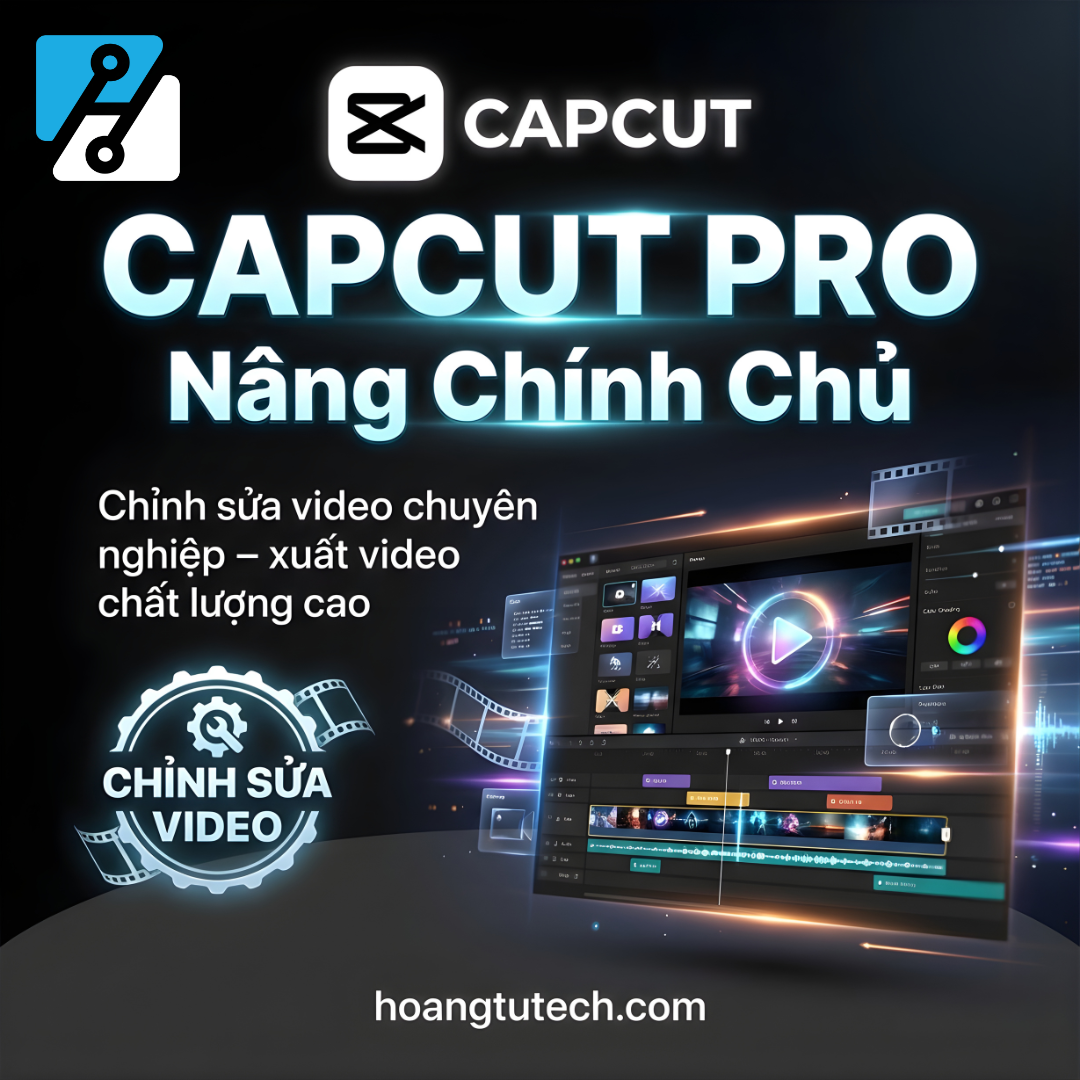 CapCut Pro - Nâng Cấp Chính Chủ,Chỉnh Sửa Video Chuyên Nghiệp Đa Thiết Bị